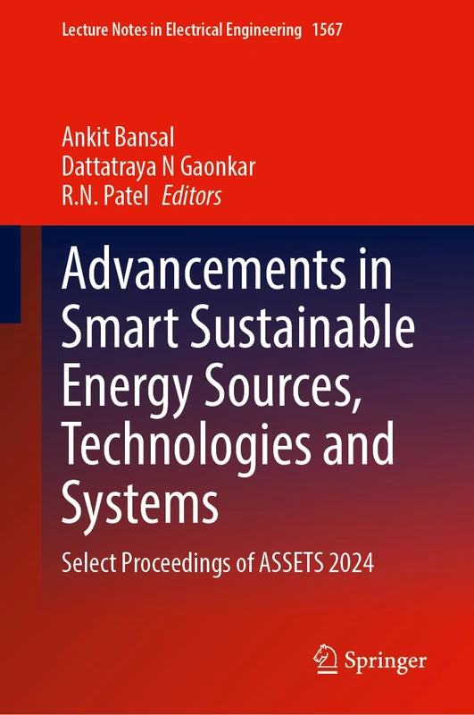 Advancements in Smart Sustainable Energy Sources, Technologies and Systems: Select Proceedings of ASSETS 2024 (Lecture Notes in Electrical Engineering, 1567)