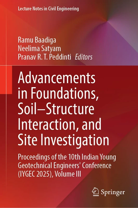 Advancements in Foundations, Soil–Structure Interaction, and Site Investigation: Proceedings of the 10th Indian Young Geotechnical Engineers' ... III (Lecture Notes in Civil Engineering, 836)