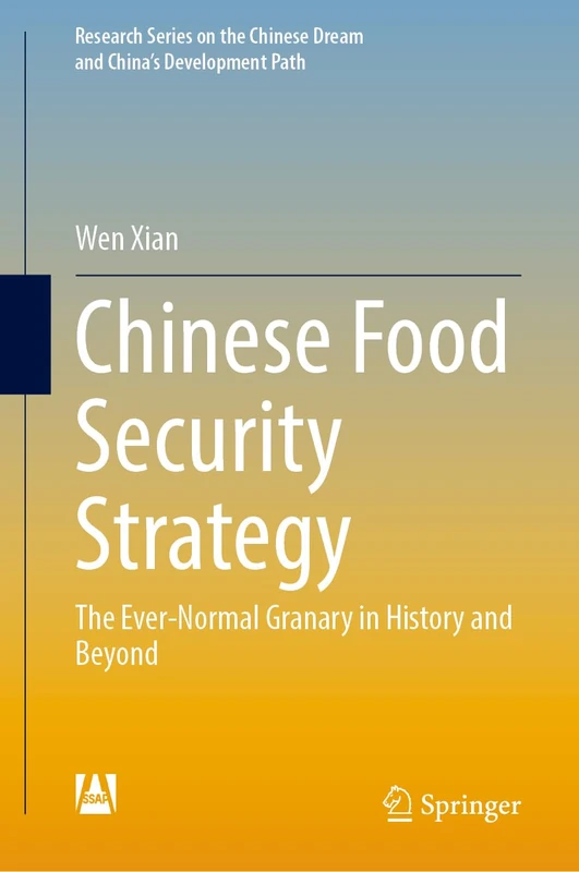 Chinese Food Security Strategy: The Ever-Normal Granary in History and Beyond (Research Series on the Chinese Dream and China’s Development Path)