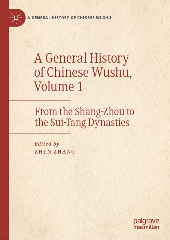 A General History of Chinese Wushu, Volume 1: From the Shang-Zhou to the Sui-Tang Dynasties