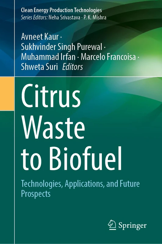 Citrus Waste to Biofuel: Technologies, Applications, and Future Prospects (Clean Energy Production Technologies)