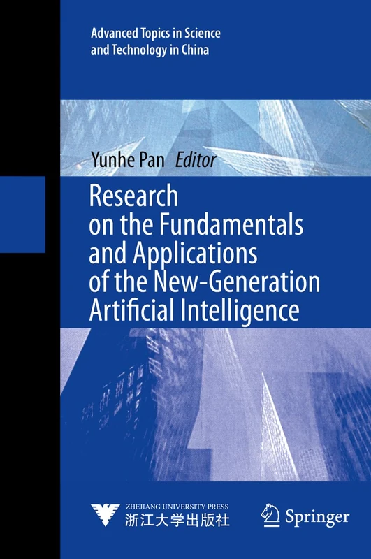 Research on the Fundamentals and Applications of the New-Generation Artificial Intelligence (Advanced Topics in Science and Technology in China, 6)