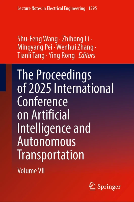 The Proceedings of 2025 International Conference on Artificial Intelligence and Autonomous Transportation: Volume VII (Lecture Notes in Electrical Engineering, 1595)