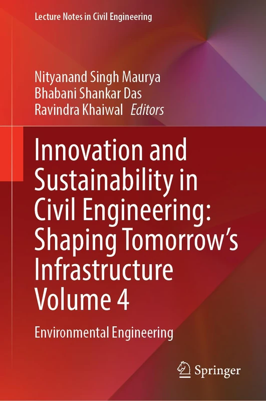 Innovation and Sustainability in Civil Engineering: Shaping Tomorrow’s Infrastructure Volume 4: Environmental Engineering (Lecture Notes in Civil Engineering, 840)