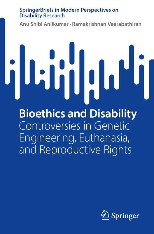 Bioethics and Disability: Controversies in Genetic Engineering, Euthanasia, and Reproductive Rights (SpringerBriefs in Modern Perspectives on Disability Research) - Image 1