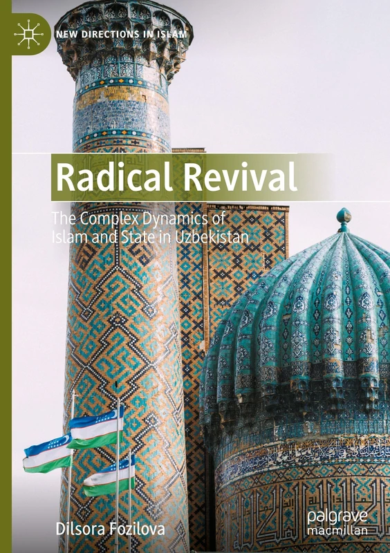 Radical Revival: The Complex Dynamics of Islam and State in Uzbekistan (New Directions in Islam)