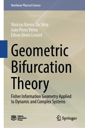 Geometric Bifurcation Theory: Fisher Information Geometry Applied to Dynamic and Complex Systems (Nonlinear Physical Science)