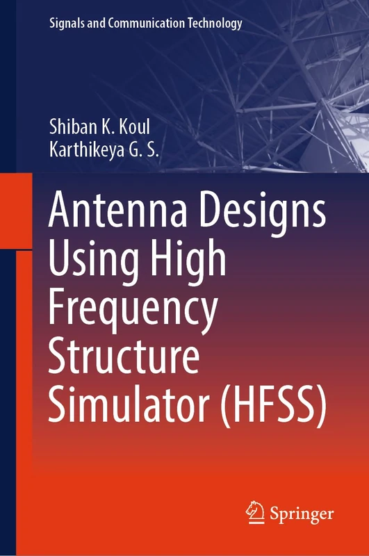 Antenna Designs Using High Frequency Structure Simulator (HFSS) (Signals and Communication Technology) - Image 1