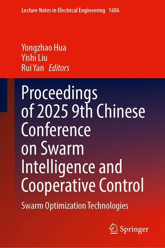 Proceedings of 2025 9th Chinese Conference on Swarm Intelligence and Cooperative Control: Swarm Optimization Technologies (Lecture Notes in Electrical Engineering, 1606)