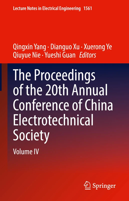 The Proceedings of the 20th Annual Conference of China Electrotechnical Society: Volume IV: 1561 (Lecture Notes in Electrical Engineering, 1561)