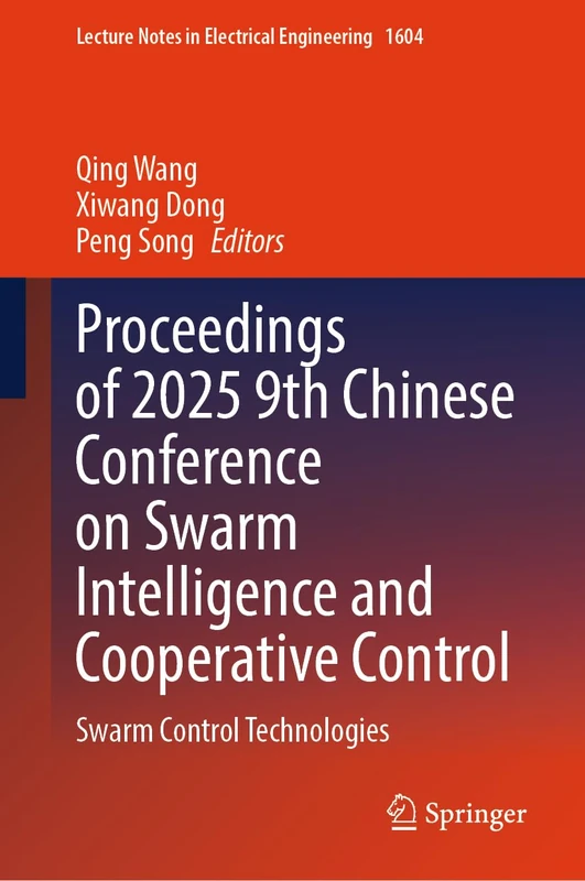 Proceedings of 2025 9th Chinese Conference on Swarm Intelligence and Cooperative Control: Swarm Control Technologies (Lecture Notes in Electrical Engineering, 1604)
