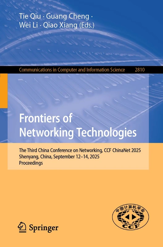 Frontiers of Networking Technologies: The Third China Conference on Networking, CCF ChinaNet 2025, Shenyang, China, September 12-14, 2025, Proceedings ... in Computer and Information Science, 2810)