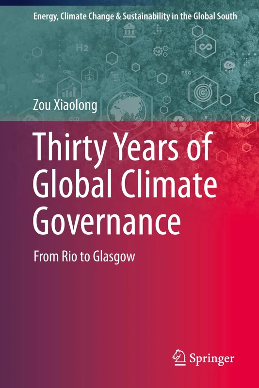 Thirty Years of Global Climate Governance: From Rio to Glasgow (Energy, Climate Change & Sustainability in the Global South)