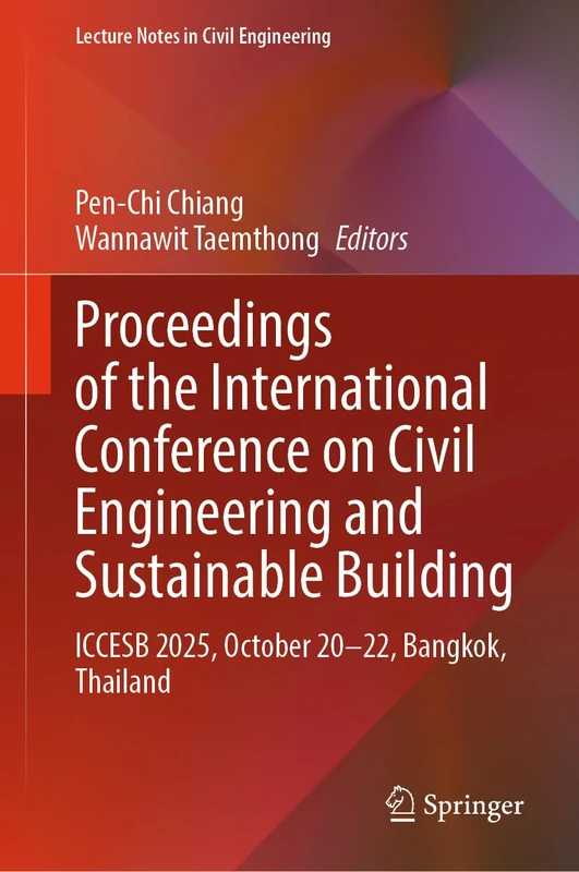 Proceedings of the International Conference on Civil Engineering and Sustainable Building: ICCESB 2025, October 20-22, Bangkok, Thailand (Lecture Notes in Civil Engineering, 845)