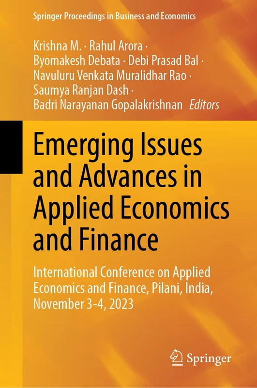 Emerging Issues and Advances in Applied Economics and Finance: International Conference on Applied Economics and Finance, Pilani, India, November 3-4, ... Proceedings in Business and Economics)