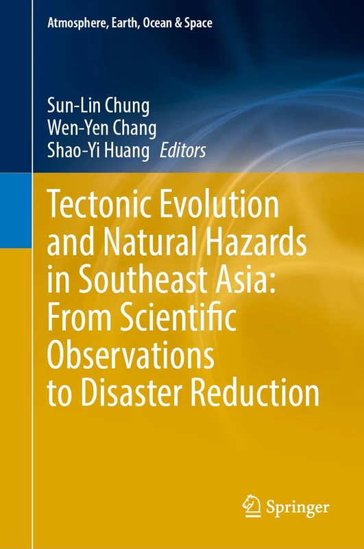 Tectonic Evolution and Natural Hazards in Southeast Asia: From Scientific Observations to Disaster Reduction (Atmosphere, Earth, Ocean & Space)
