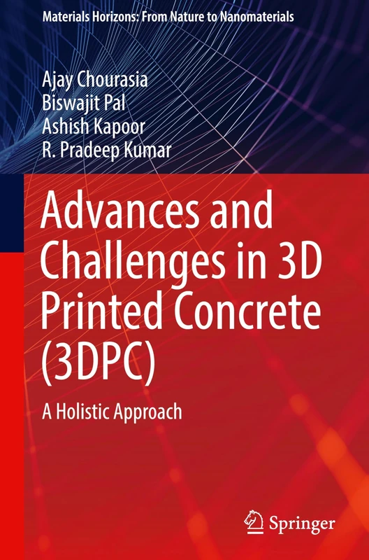 Advances and Challenges in 3D Printed Concrete (3DPC): A Holistic Approach (Materials Horizons: From Nature to Nanomaterials)
