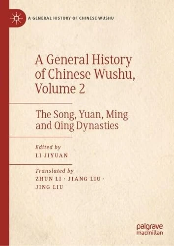 A General History of Chinese Wushu, Volume 2: The Song, Yuan, Ming and Qing Dynasties