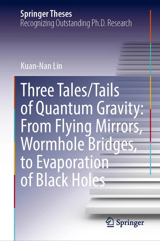 Three Tales/Tails of Quantum Gravity: From Flying Mirrors, Wormhole Bridges, to Evaporation of Black Holes (Springer Theses)