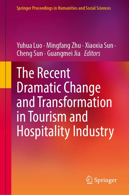 The Recent Dramatic Change and Transformation in Tourism and Hospitality Industry (Springer Proceedings in Humanities and Social Sciences)