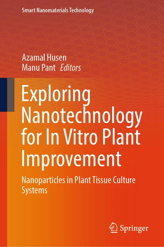Exploring Nanotechnology for In Vitro Plant Improvement: Nanoparticles in Plant Tissue Culture Systems (Smart Nanomaterials Technology) - Image 1
