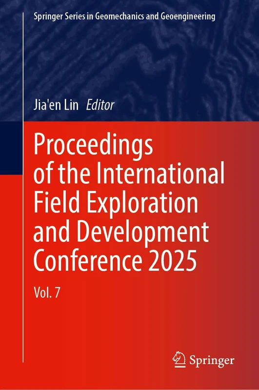 Proceedings of the International Field Exploration and Development Conference 2025: Volume 7 (Springer Series in Geomechanics and Geoengineering)