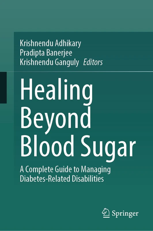 Healing Beyond Blood Sugar: A Complete Guide to Managing Diabetes-Related Disabilities