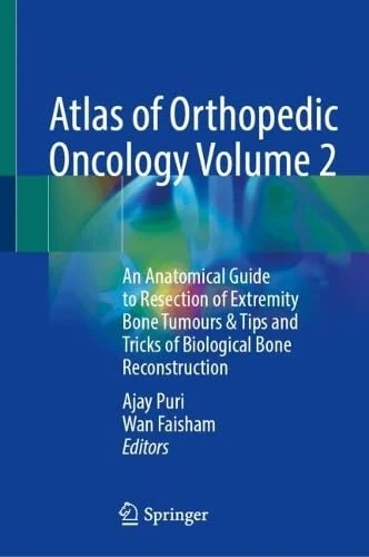Atlas of Orthopedic Oncology Volume 2: An Anatomical Guide to Resection of Extremity Bone Tumours & Tips and Tricks of Biological Bone Reconstruction