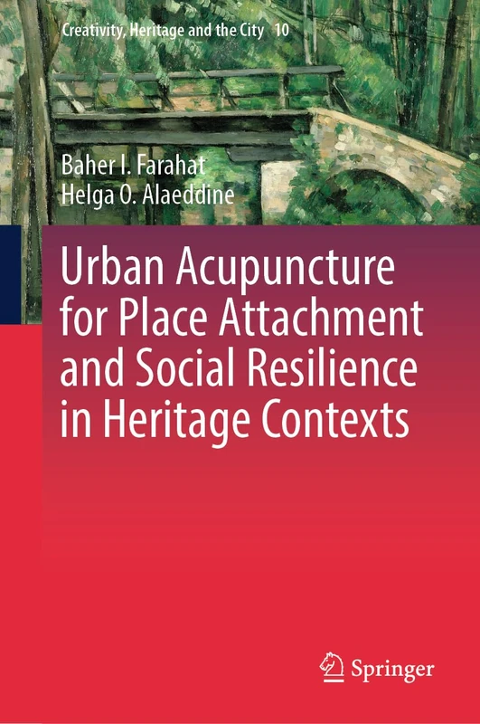 Urban Acupuncture for Place Attachment and Social Resilience in Heritage Contexts (Creativity, Heritage and the City, 10)