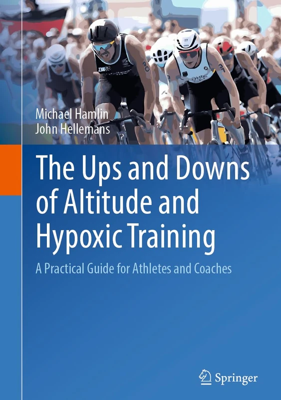 The Ups and Downs of Altitude and Hypoxic Training: A Practical Guide for Athletes and Coaches