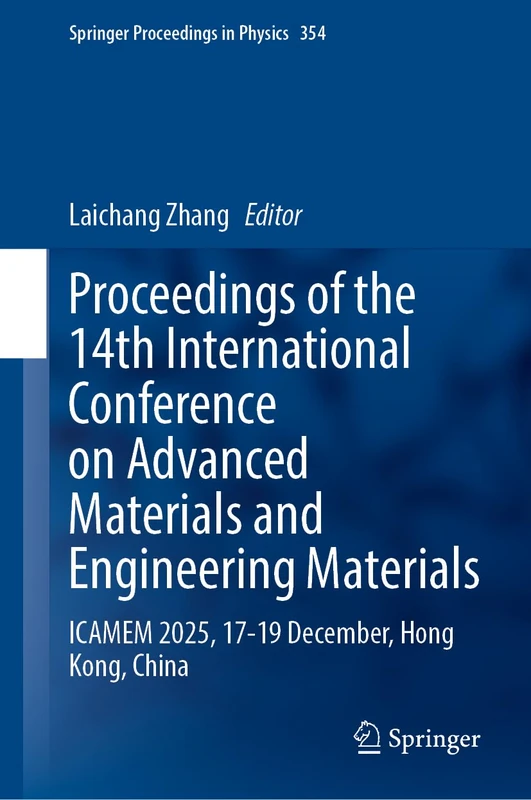 Proceedings of the 14th International Conference on Advanced Materials and Engineering Materials: ICAMEM 2025, 17-19 December, Hong Kong, China (Springer Proceedings in Physics, 354)