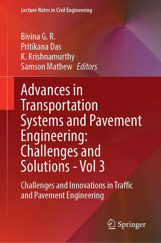 Advances in Transportation Systems and Pavement Engineering: Challenges and Solutions - Vol 3: Challenges and Innovations in Traffic and Pavement Engineering (Lecture Notes in Civil Engineering, 850)
