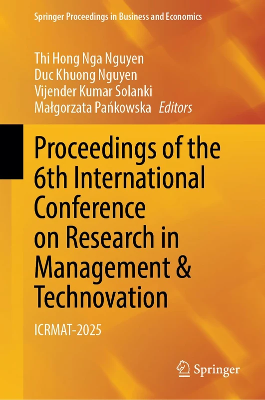 Proceedings of the 6th International Conference on Research in Management & Technovation: ICRMAT-2025 (Springer Proceedings in Business and Economics)