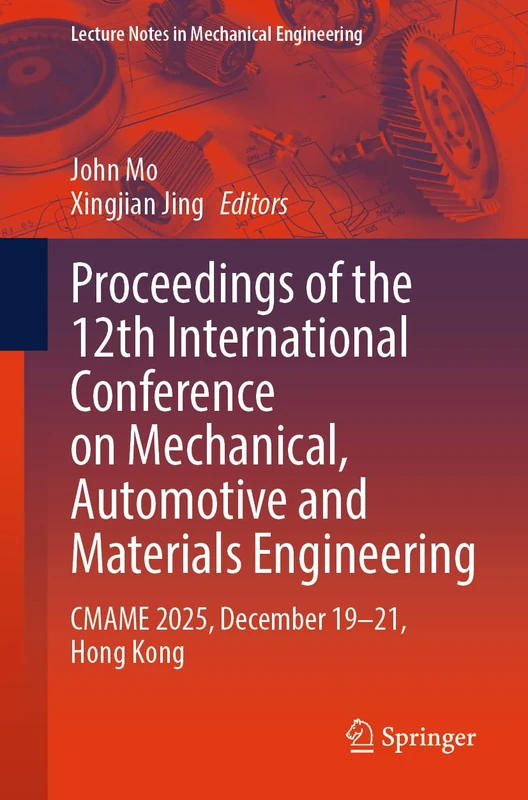 Proceedings of the 12th International Conference on Mechanical, Automotive and Materials Engineering: CMAME 2025, December 19–21, Hong Kong (Lecture Notes in Mechanical Engineering)