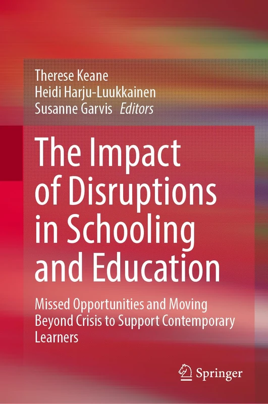 The Impact of Disruptions in Schooling and Education: Missed Opportunities and Moving Beyond Crisis to Support Contemporary Learners