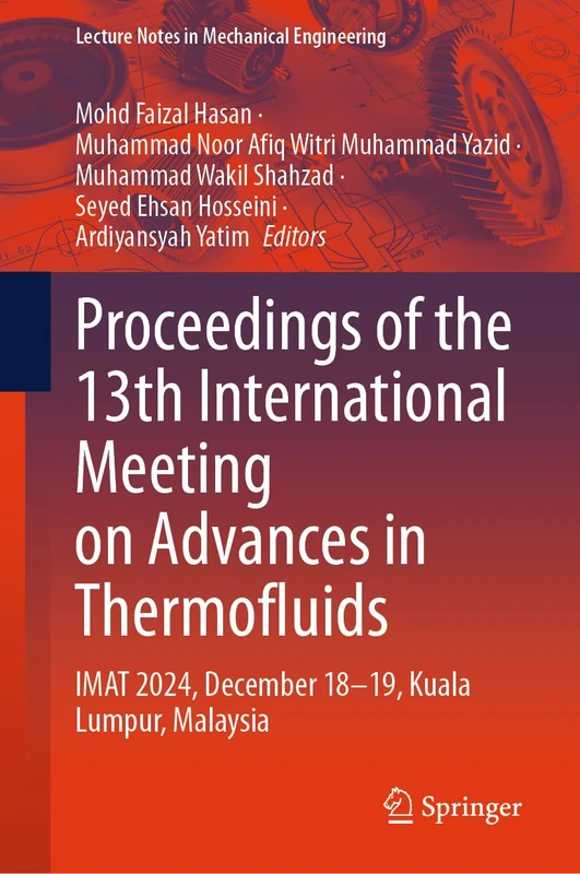 Proceedings of the 13th International Meeting on Advances in Thermofluids: IMAT 2024, December 18-19, Kuala Lumpur, Malaysia (Lecture Notes in Mechanical Engineering) - Image 1