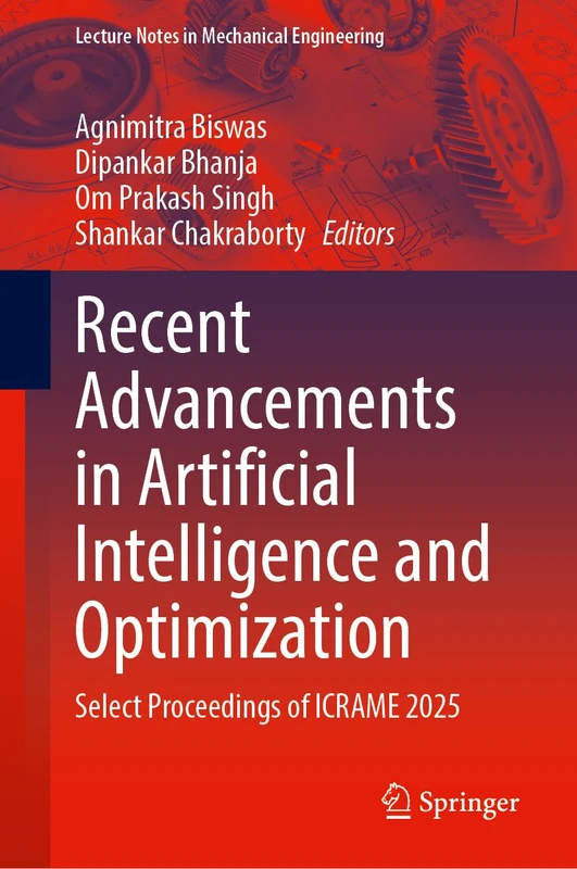 Recent Advancements in Artificial Intelligence and Optimization: Select Proceedings of ICRAME 2025 (Lecture Notes in Mechanical Engineering)