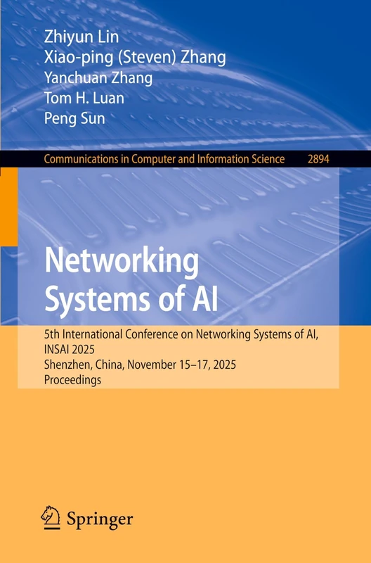 Networking Systems of AI: 5th International Conference on Networking Systems of AI, INSAI 2025, Shenzhen, China, November 15–17, 2025, Proceedings: ... in Computer and Information Science, 2894)