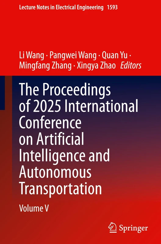 The Proceedings of 2025 International Conference on Artificial Intelligence and Autonomous Transportation: Volume V (Lecture Notes in Electrical Engineering, 1593)