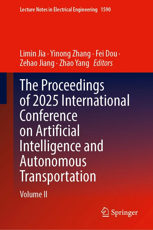 The Proceedings of 2025 International Conference on Artificial Intelligence and Autonomous Transportation: Volume II (Lecture Notes in Electrical Engineering, 1590)