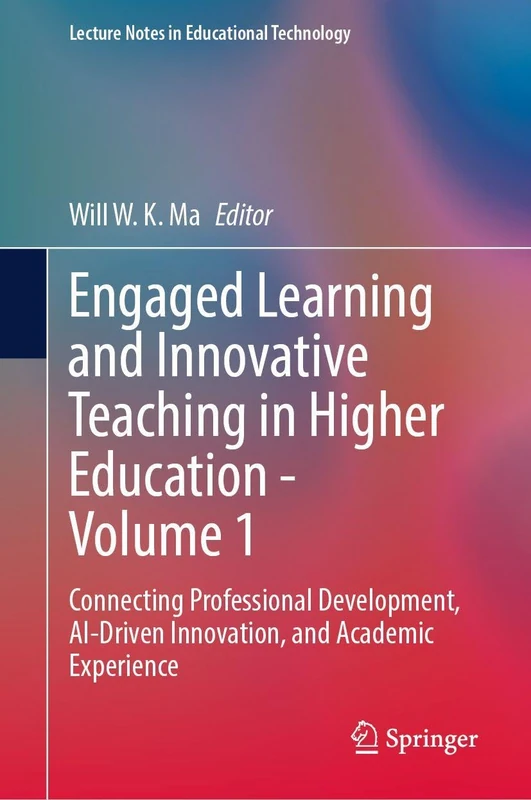 Engaged Learning and Innovative Teaching in Higher Education - Volume 1: Connecting Professional Development, AI-Driven Innovation, and Academic Experience (Lecture Notes in Educational Technology)