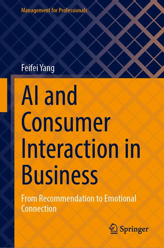 AI and Consumer Interaction in Business: From Recommendation to Emotional Connection (Management for Professionals)