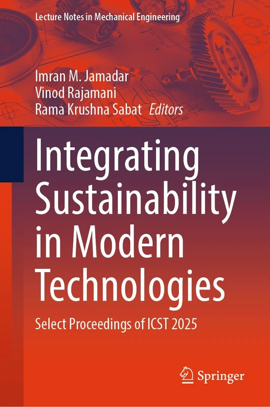 Integrating Sustainability in Modern Technologies: Select Proceedings of ICST 2025 (Lecture Notes in Mechanical Engineering)