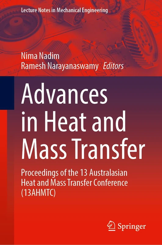 Advances in Heat and Mass Transfer: Proceedings of the 13 Australasian Heat and Mass Transfer Conference (13AHMTC) (Lecture Notes in Mechanical Engineering)