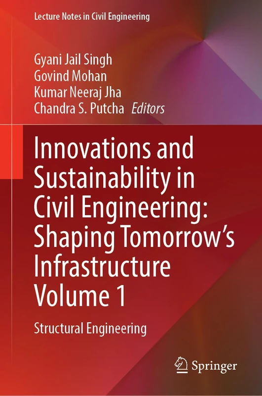 Innovations and Sustainability in Civil Engineering: Shaping Tomorrow’s Infrastructure Volume 1: Structural Engineering (Lecture Notes in Civil Engineering, 855)
