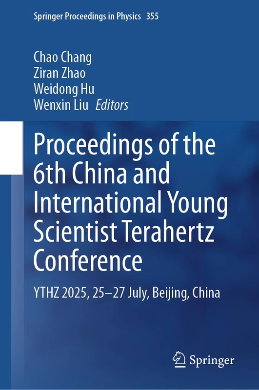 Proceedings of the 6th China and International Young Scientist Terahertz Conference: YTHZ 2025, 25-27 July, Beijing, China (Springer Proceedings in Physics, 355)