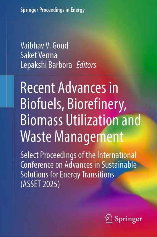 Recent Advances in Biofuels, Biorefinery, Biomass Utilization and Waste Management: Select Proceedings of the International Conference on Advances in ... (ASSET 2025) (Springer Proceedings in Energy)