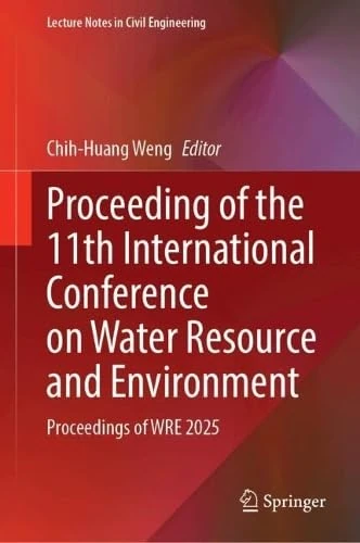 Proceeding of the 11th International Conference on Water Resource and Environment: Proceedings of WRE 2025 (Lecture Notes in Civil Engineering, 862)