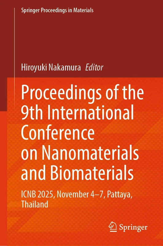 Proceedings of the 9th International Conference on Nanomaterials and Biomaterials: ICNB 2025, November 4-7, Pattaya, Thailand (Springer Proceedings in Materials, 118)