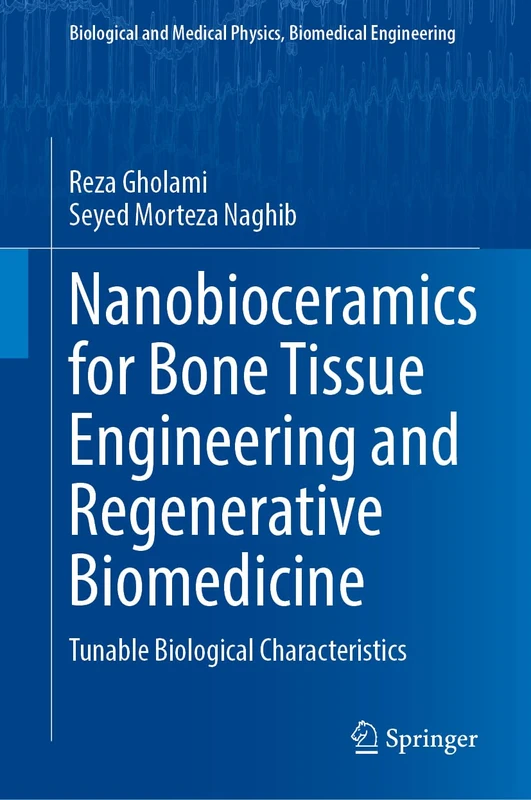 Nanobioceramics for Bone Tissue Engineering and Regenerative Biomedicine: Tunable Biological Characteristics (Biological and Medical Physics, Biomedical Engineering)